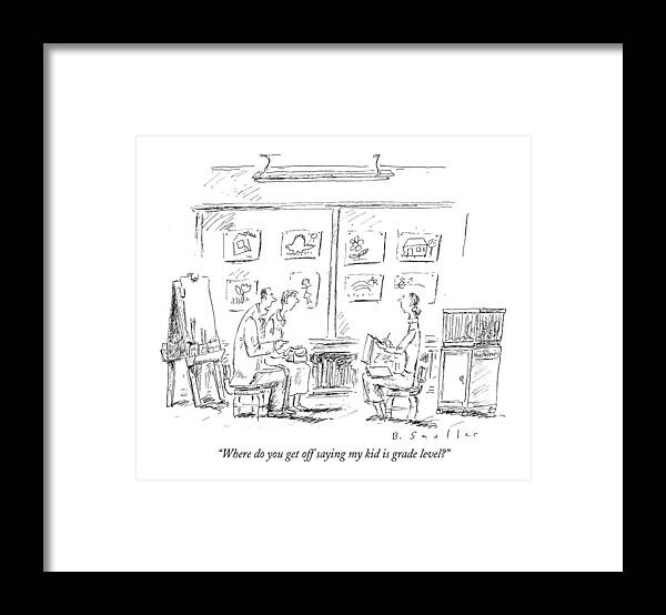 Schools Framed Print featuring the drawing Where Do You Get Off Saying My Kid Is Grade Level? by Barbara Smaller
