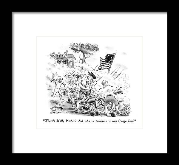 

 One American Revolutionary To Another. 
Wars Framed Print featuring the drawing Where's Molly Pitcher? And Who In Tarnation by Ed Fisher