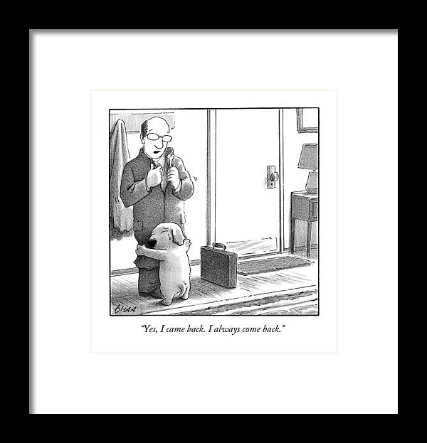 Yes Framed Print featuring the drawing Yes I Came Back I Always Come Back by Harry Bliss