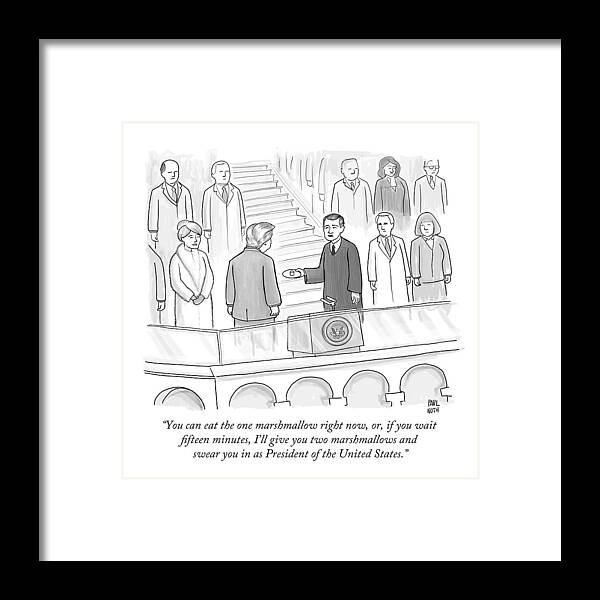 Inauguration Framed Print featuring the drawing You Can Eat The One Marshmallow Right Now by Paul Noth