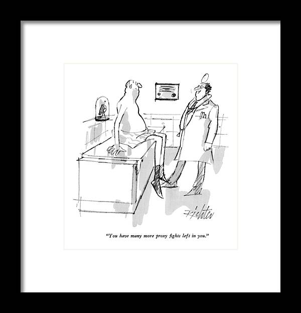 
 (doctor To Middle-aged Male Patient.) Medical Framed Print featuring the drawing You Have Many More Proxy Fights Left In You by Mischa Richter