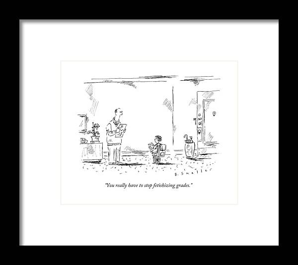 School Framed Print featuring the drawing You Really Have To Stop Fetishizing Grades by Barbara Smaller