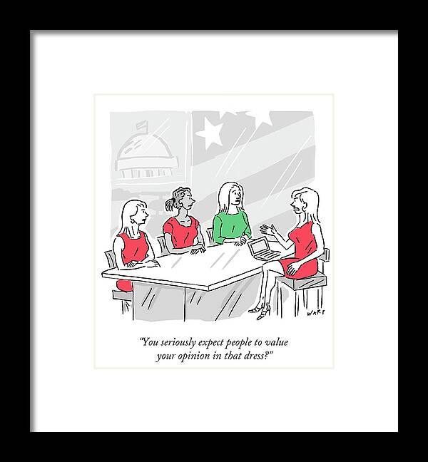 You Seriously Expect People To Value Your Opinion In That Dress?' Framed Print featuring the drawing You Seriously Expect People To Value Your Opinion by Kim Warp