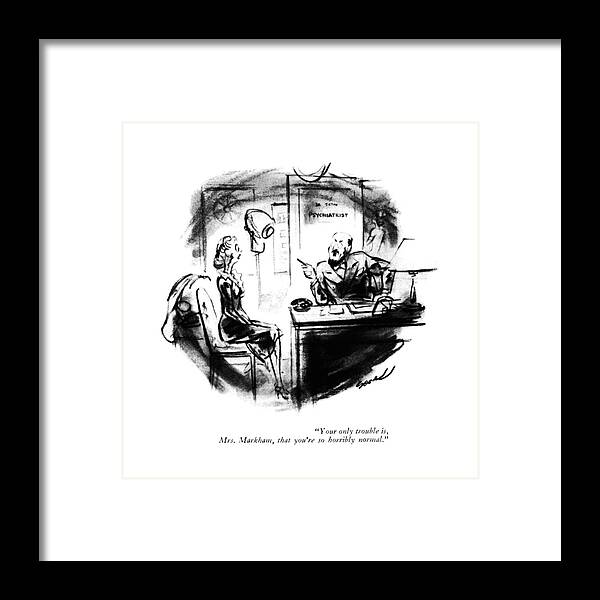 111470 Ldv Leonard Dove Psychiatrist To Patient. Analyst Bored Boring Conformity Identity Patient Personality Psychiatrist Psychiatrists Psychiatry Psychology Session Therapist Therapists Therapy Framed Print featuring the drawing Your Only Trouble by Leonard Dove