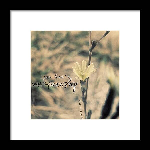 Godisgood Framed Print featuring the photograph I Am God's Workmanship. Ephesians 2:10 by Traci Beeson