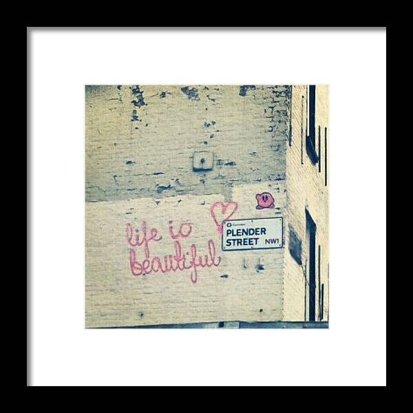 Graffiti Framed Print featuring the photograph Life is Beautiful by Catherine Morris