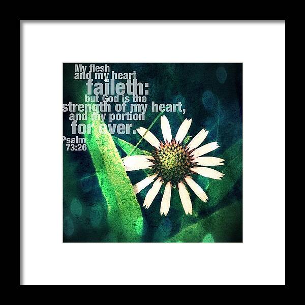 Godisgood Framed Print featuring the photograph my Flesh And My Heart Faileth: But by Traci Beeson