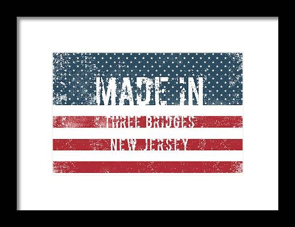 Made Framed Print featuring the digital art Made in Three Bridges, New Jersey #1 by Tinto Designs