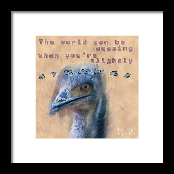 The Framed Print featuring the photograph The world can be amazing when you're slightly strange #1 by Humorous Quotes