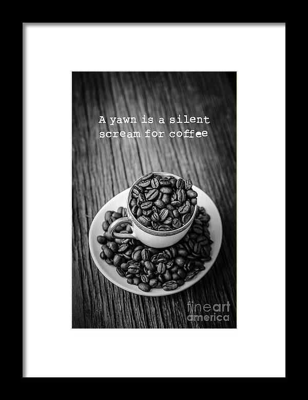 Coffee Framed Print featuring the photograph A yawn is a silent scream for coffee by Edward Fielding