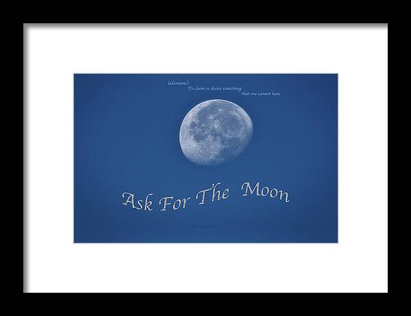 Ask For The Moon Framed Print featuring the photograph Ask For The Moon Full Text 02 by Thomas Woolworth