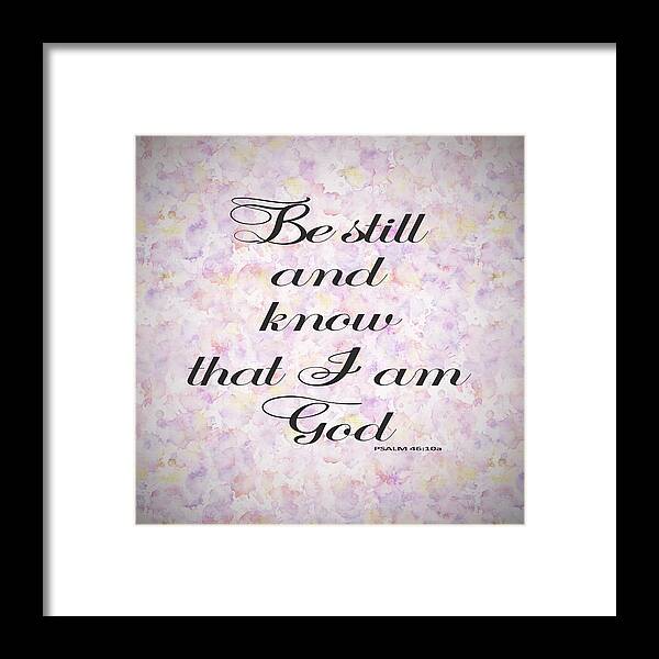 Be Still And Know I Am God Framed Print featuring the painting Be still and know I am God bible psalm typography by Georgeta Blanaru
