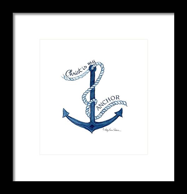 Sea Framed Print featuring the painting Beach House Nautical Ship Christ is my Anchor by Audrey Jeanne Roberts