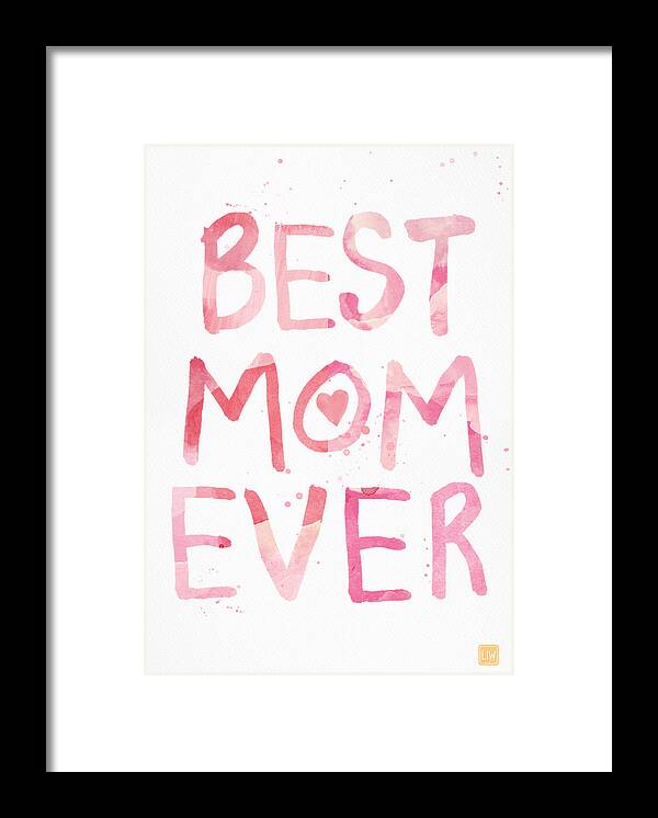 Mother's Day Framed Print featuring the painting Best Mom Ever- Greeting Card by Linda Woods