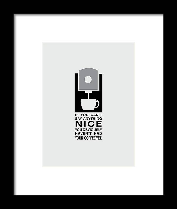 Coffee Framed Print featuring the digital art Coffee Makes Me Nice by Nancy Ingersoll