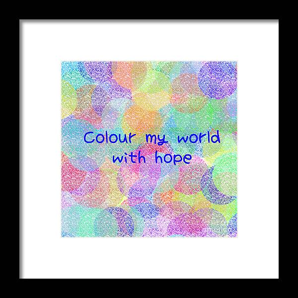 Colour Framed Print featuring the digital art Colour My World With Hope by Susan Stevenson