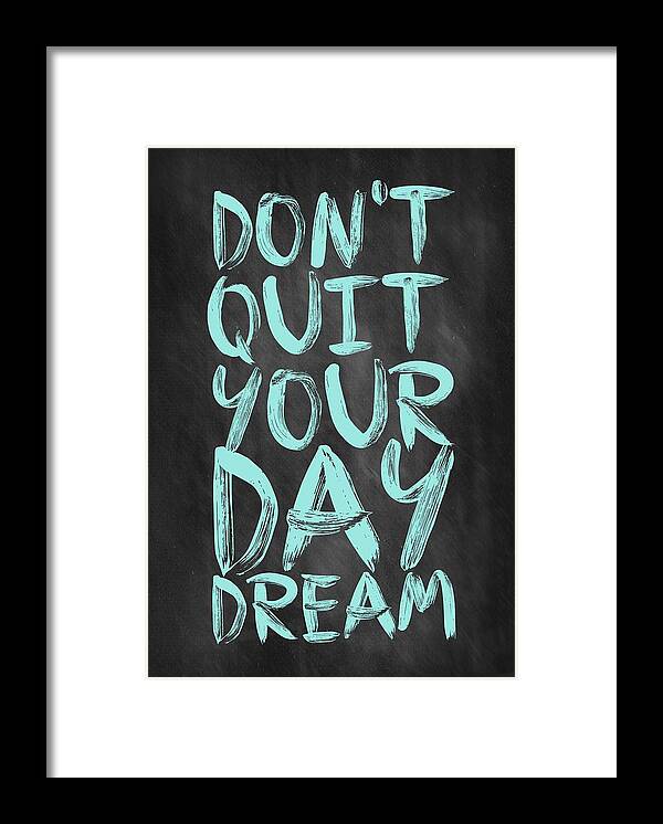 Inspirational Quote Framed Print featuring the digital art Don't Quite Your Day Dream Inspirational Quotes poster by Lab No 4