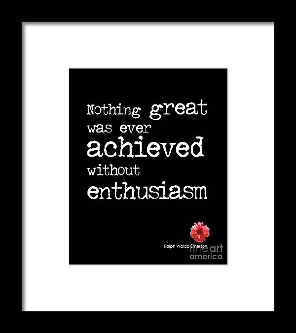 Nothing Great Was Ever Achieved Without Enthusiasm Quote Framed Print featuring the photograph Enthusiasm Quote by Kate McKenna