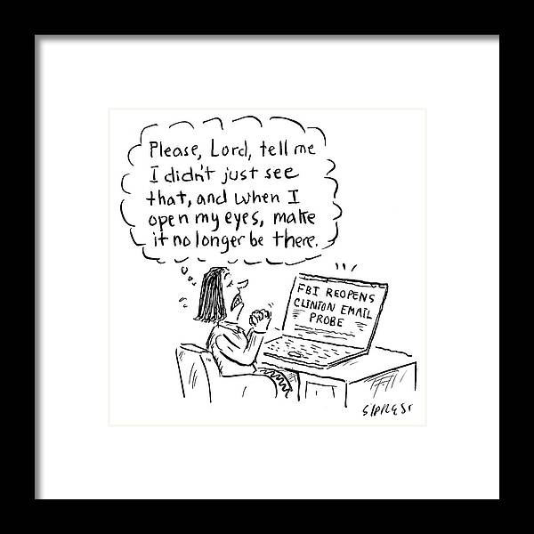f.b.i. Reopens Clinton Email Probe. Framed Print featuring the drawing FBI Reopens Clinton Email Probe by David Sipress