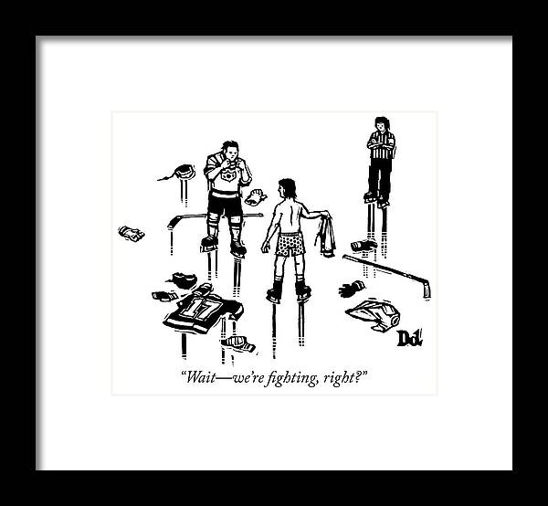 “wait—we’re Fighting Framed Print featuring the drawing Fighting by Drew Dernavich