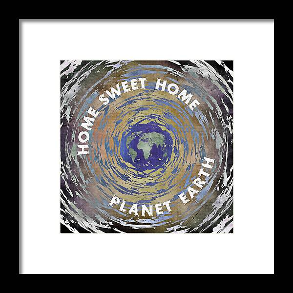 Home Framed Print featuring the digital art Home Sweet Home Planet Earth by Phil Perkins