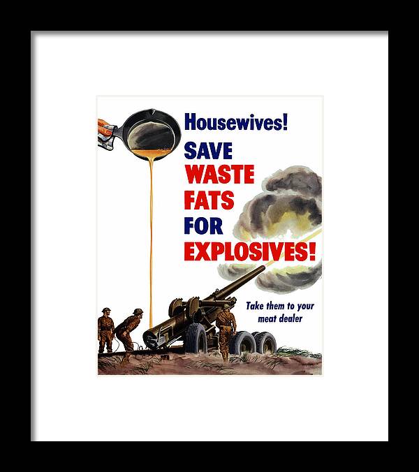 World War 2 Framed Print featuring the painting Housewives - Save Waste Fats For Explosives by War Is Hell Store