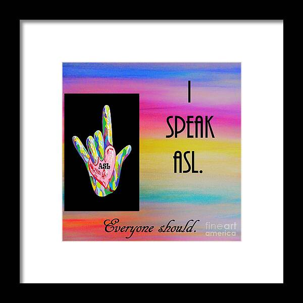 American Sign Language Framed Print featuring the painting I Speak ASL Everyone Should by Eloise Schneider Mote