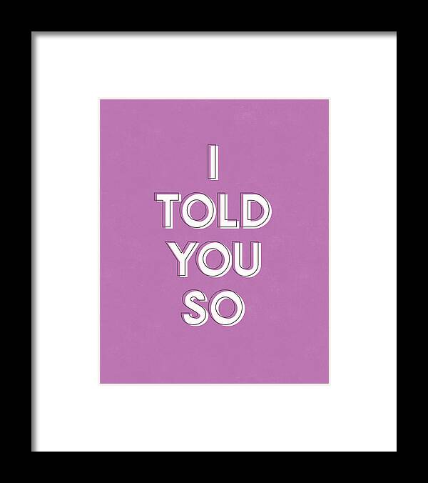 I Told You So Framed Print featuring the digital art I Told You So Purple- Art by Linda Woods by Linda Woods