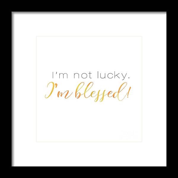 I'm Not Lucky Framed Print featuring the digital art I'm not lucky. I'm blessed. by Laura Kinker