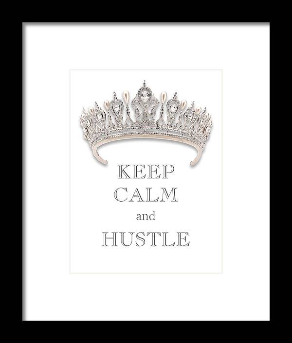 Keep Calm And Hustle Framed Print featuring the photograph Keep Calm and Hustle Diamond Tiara Transparent PNG by Kathy Anselmo