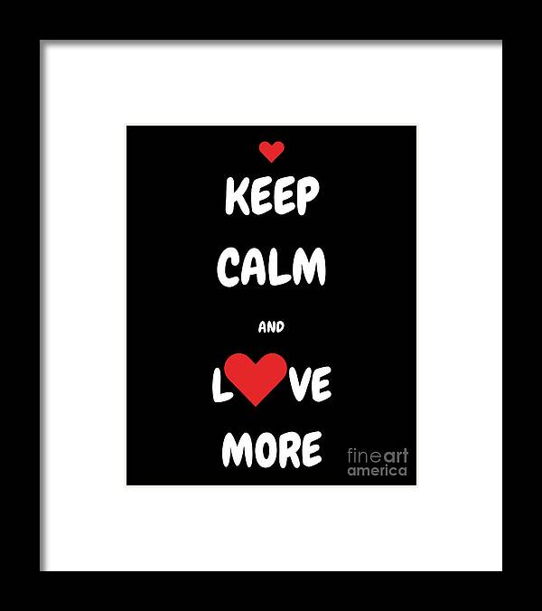 Art For Your Walls Framed Print featuring the digital art Keep Calm and Love More by Denise Morgan