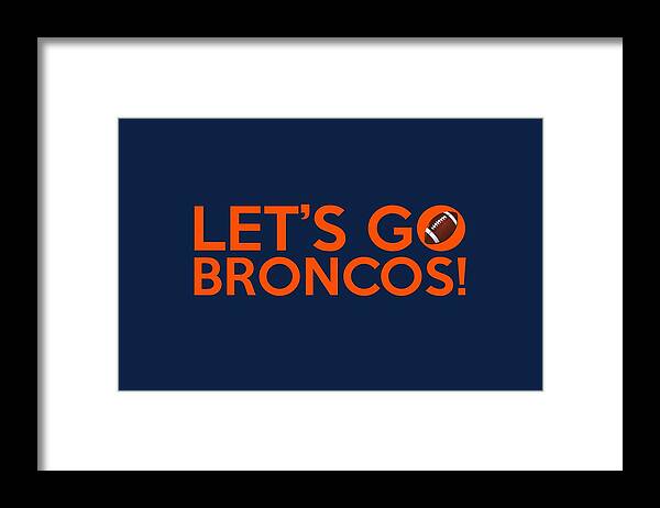 Denver Broncos Framed Print featuring the painting Let's Go Broncos by Florian Rodarte
