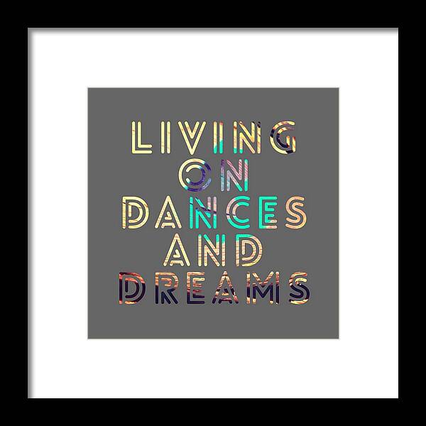 Brandi Fitzgerald Framed Print featuring the digital art Living on Dances and Dreams by Brandi Fitzgerald