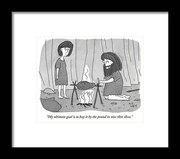 my Ultimate Goal Is To Buy It By The Pound In Nice Thin Slices.� Framed Print featuring the drawing My ultimate goal is to buy it by the pound by Peter C Vey
