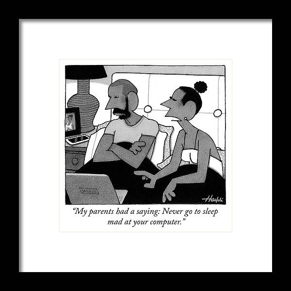 “my Parents Had A Saying: Never Go To Sleep Mad At Your Computer.” Framed Print featuring the drawing Never go to sleep mad at your computer by William Haefeli