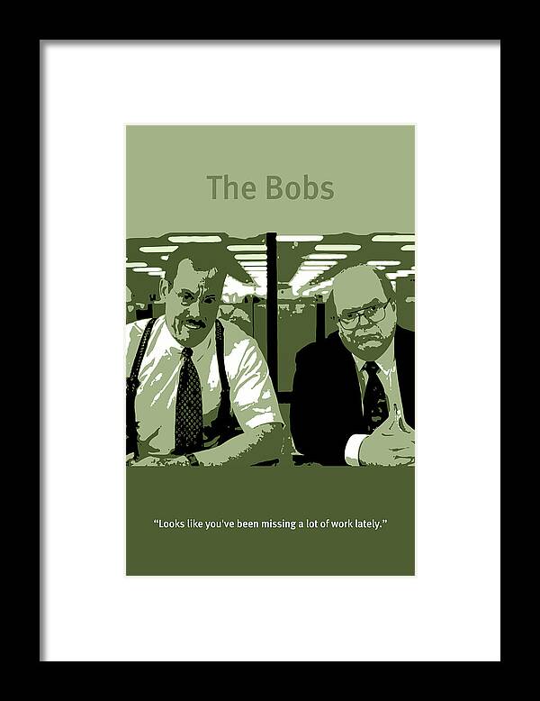 Office Space Framed Print featuring the mixed media Office Space The Bobs Bob Slydell and Bob Porter Movie Quote Poster Series 008 by Design Turnpike