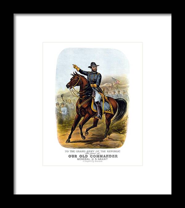 Civil War Framed Print featuring the painting Our Old Commander - General Grant by War Is Hell Store
