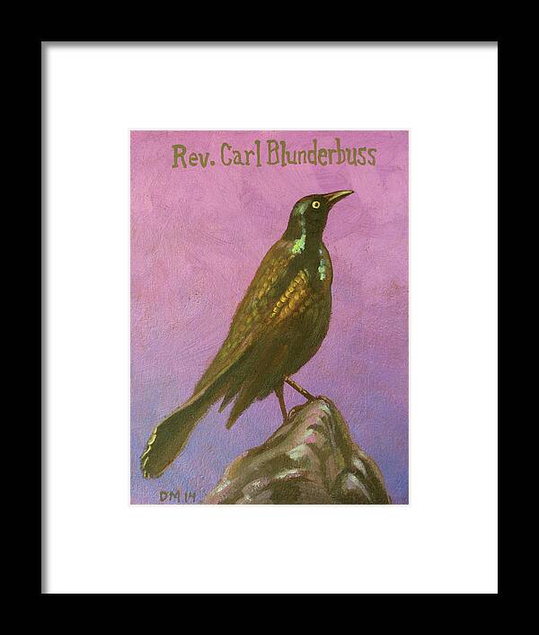 Grackle Framed Print featuring the painting Rev, Carl Blunderbuss by Don Morgan