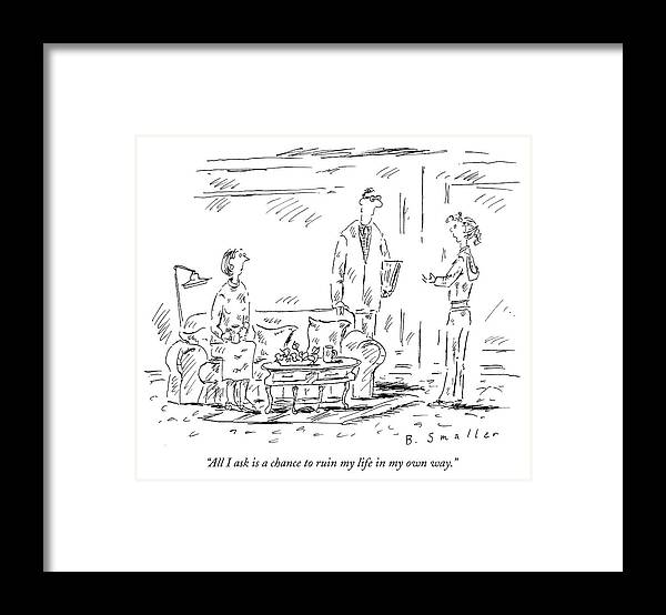 all I Ask Is A Chance To Ruin My Life In My Own Way. Framed Print featuring the drawing Ruining a LIfe by Barbara Smaller