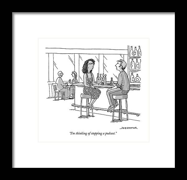 i'm Thinking Of Stopping A Podcast.� Framed Print featuring the drawing Thinking of stopping a podcast by Joe Dator