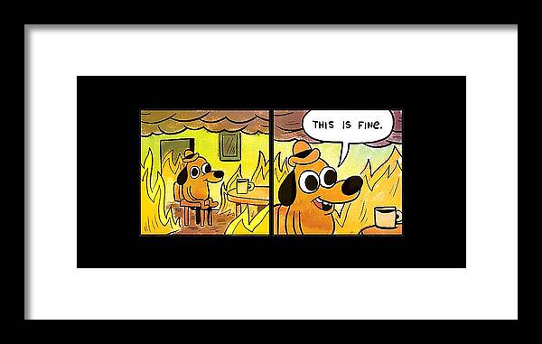 This Is Fine Framed Print