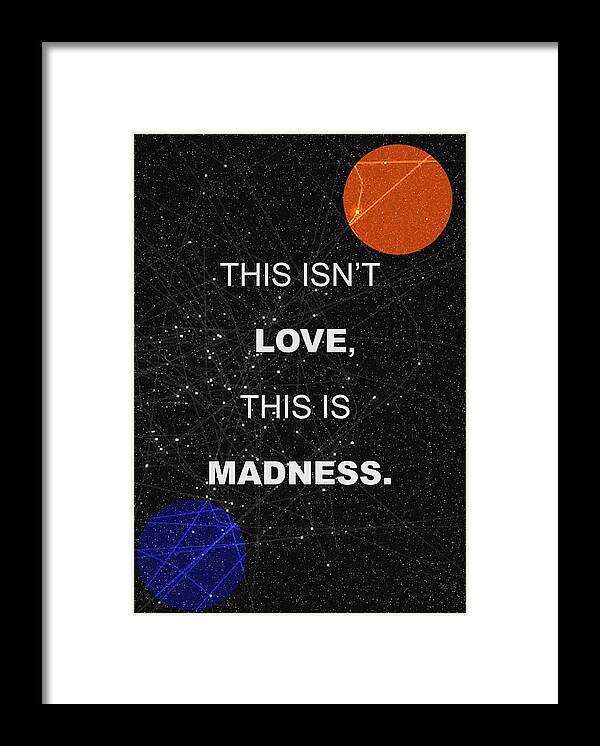 Space Poster Framed Print featuring the painting This Isnt Love This Is Madness Space Poster by IamLoudness Studio