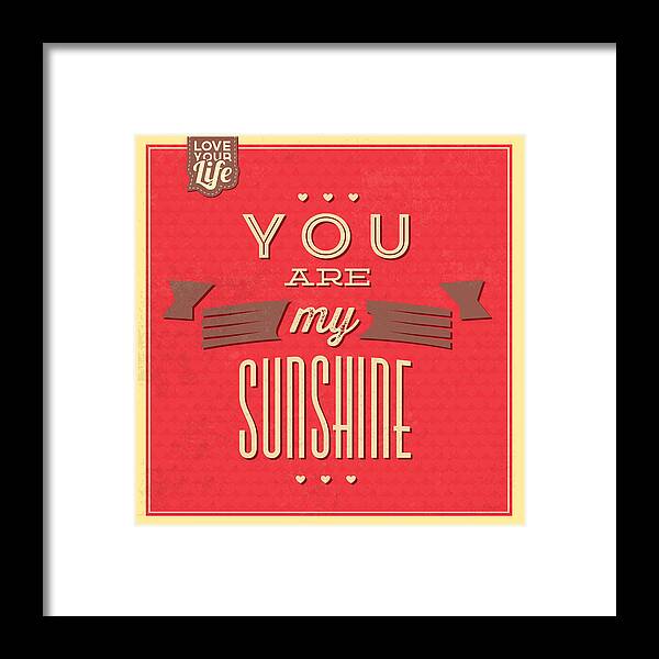 Motivation Framed Print featuring the digital art You Are My Sunshine by Naxart Studio
