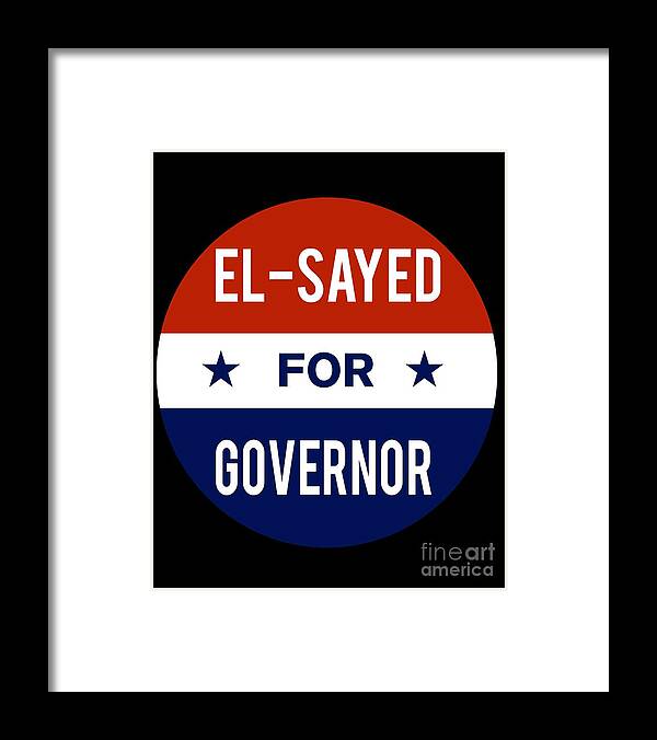 Election Framed Print featuring the digital art El Sayed For Governor 2018 by Flippin Sweet Gear