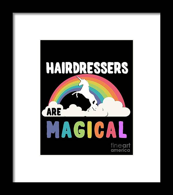 Unicorn Framed Print featuring the digital art Hairdressers Are Magical #1 by Flippin Sweet Gear