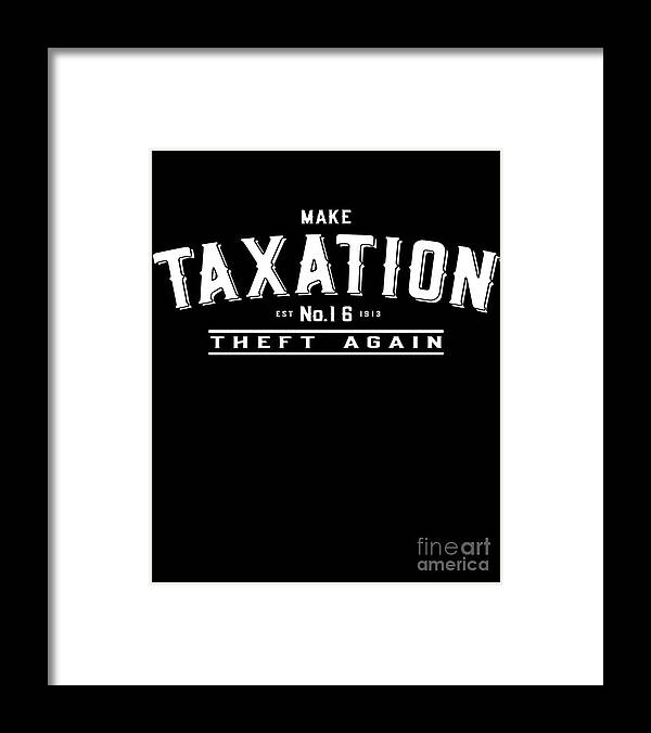 Cool Framed Print featuring the digital art Make Taxation Theft Again #1 by Flippin Sweet Gear