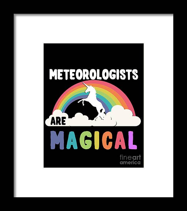 Unicorn Framed Print featuring the digital art Meteorologists Are Magical #1 by Flippin Sweet Gear