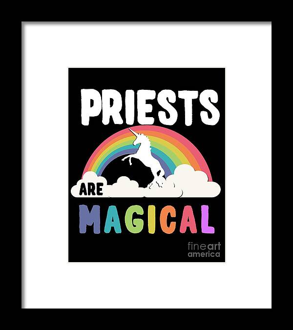 Unicorn Framed Print featuring the digital art Priests Are Magical #1 by Flippin Sweet Gear
