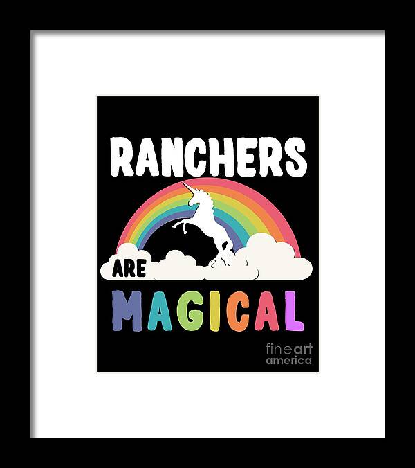 Unicorn Framed Print featuring the digital art Ranchers Are Magical #1 by Flippin Sweet Gear
