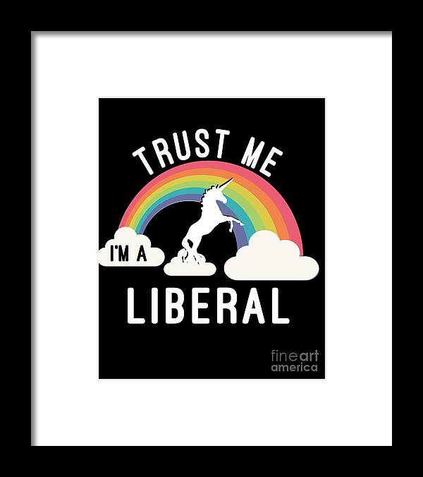 Cool Framed Print featuring the digital art Trust Me Im A Liberal #1 by Flippin Sweet Gear
